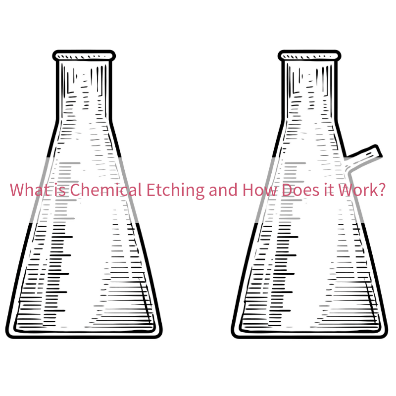 What is Chemical Etching and How Does it Work